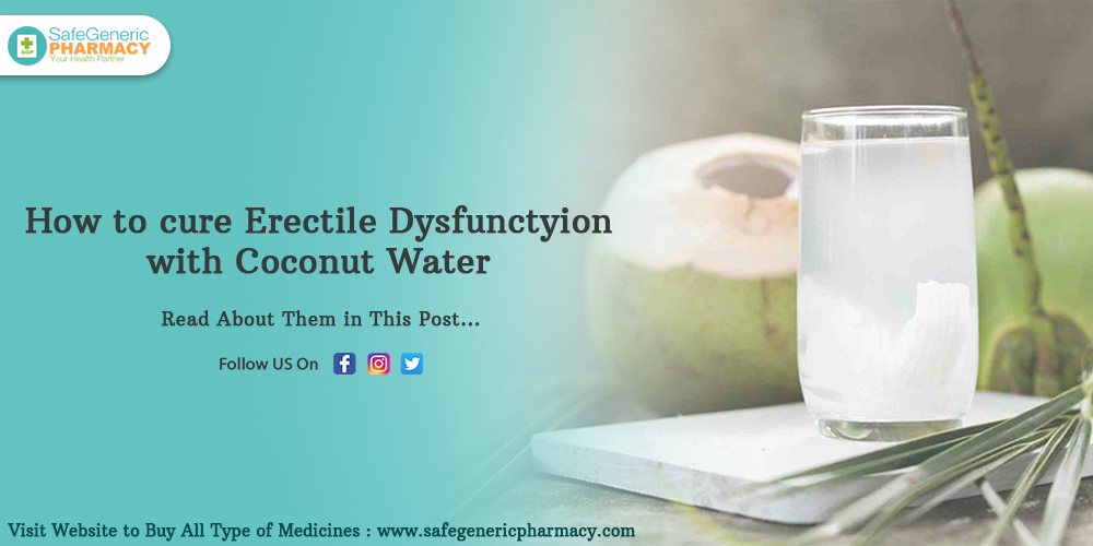 How to Cure Erectile Dysfunction with Coconut Water Safe Generic